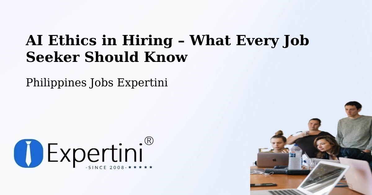 AI Ethics in Recruitment & Hiring – Philippines - Philippines Jobs Expertini