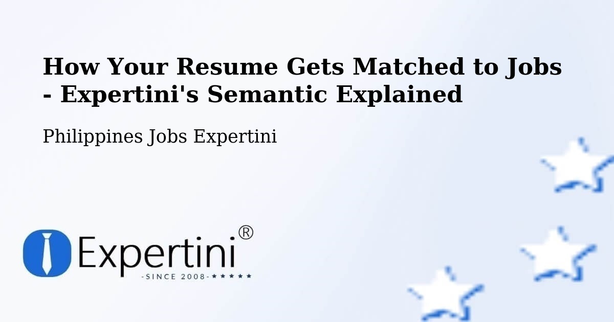How Your Resume Gets Matched to Jobs - Expertini's Semantic Explained - Philippines Jobs Expertini